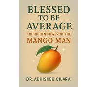 BLESSED TO BE AVERAGE: The Hidden Power of the Mango Man