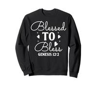 Blessed TO Bless GENESIS 12:2 Motivational Typography Art Sweatshirt
