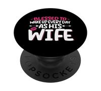 Blessed To Wake Up Every Day As His Wife Husband Couple PopSockets Adhesive PopGrip