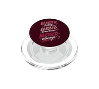 Blessed Today Blessed Tomorrow Blessed Always Faith PopSockets PopGrip for MagSafe