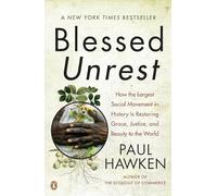 Blessed Unrest: How the Largest Social Movement in History Is Restoring Grace, Justice, and Beauty to the World