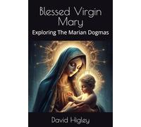 Blessed Virgin Mary: Exploring The Marian Dogmas