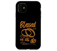 Blessed We Still Do Romantic Wedding Anniversary - Case for iPhone 11