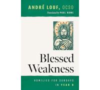 Blessed Weakness: Homilies for Sundays in Year B (Monastic Wisdom Series, 70)