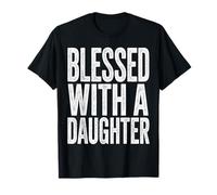 Blessed with A Daughter Family Quote T-Shirt
