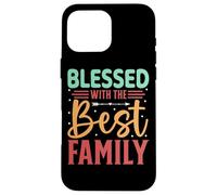 Blessed With The Best Family Inspiring Words Case for iPhone 16 Pro Max