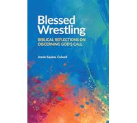 Blessed Wrestling: Biblical Reflections on Discerning God's Call