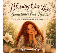 Blessing Our Lives and Sometimes Our Hearts - A Grandmother's Love