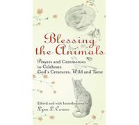 Blessing the Animals: Prayers and Ceremonies to Celebrate God's Creatures, Wild and Tame