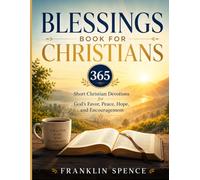 BLESSINGS BOOK FOR CHRISTIANS: 365 Short Christian Devotions for God's Favor, Peace, Hope, and Encouragement