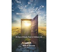 Blessings for Everyday Faith: 30 Days of Steady Trust in Ordinary Life (Abide & Blossom Daily Blessings)