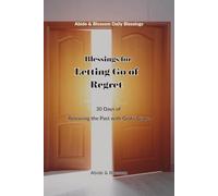 Blessings for Letting Go of Regret: 30 Days of Releasing the Past with God’s Grace (Abide & Blossom Daily Blessings)