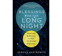 Blessings for the Long Night: Poems and Meditations to Help You through Depression: 1