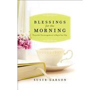 Blessings for the Morning: Prayerful Encouragement to Begin Your Day