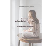 Blessings for When Faith Feels Weak: 30 Days of Holding On in Quiet Ways (Abide & Blossom Daily Blessings)