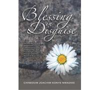 Blessings in Disguise: A Heartfelt Guide to Finding Joy and Purpose in Challenging Times