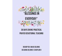 Blessings in Everyday: 30 Days Divine Practical Prayer Devotional Teaching