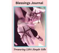 Blessings Journal: Treasuring Life’s Simple Gifts