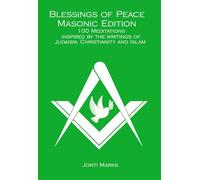 Blessings of Peace Masonic Edition: 100 Meditations Inspired by the Writings of Judaism, Christianity and Islam