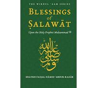 Blessings of Salawat: Upon the Holy Prophet Muhammad ﷺ (The Wirdul Aam Series)