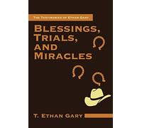 Blessings, Trials, and Miracles: The Testimonies of Ethan Gary