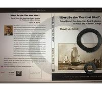 Blest Be the Ties That Bind: David Rood, the American Board Mission in Natal and Adams College