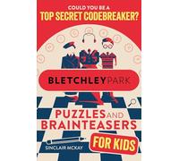 Bletchley Park Puzzles and Brainteasers: Could YOU be a top secret codebreaker? (Children's Edition)