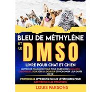 Bleu de méthylène et le DMSO livre pour chat et chien: L'approche pharmaceutique pour inverser les maladies chroniques, soulager la douleur et ... l'arthrite et les infections (healing books)