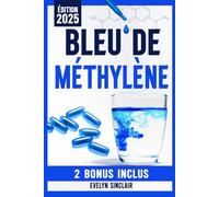 Bleu de Méthylène: Le Guide Étape par Étape Pour Utiliser en Toute Sécurité Cette Molécule Révolutionnaire et Améliorer Efficacement la Clarté Cognitive, la Santé Mitochondriale et l’Humeur