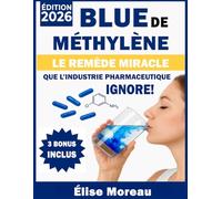 Bleu de Méthylène - Le Remède Miracle que l’Industrie Pharmaceutique Ignore!: Découvrez comment une simple molécule bleue peut transformer votre santé et changer votre vie!