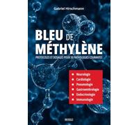Bleu de méthylène - Protocoles et dosages pour 50 pathologies courantes: Neurologie, Cardiologie, Pneumologie, Gastroentérologie, Endocrinologie et Immunologie
