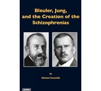 Bleuler, Jung & the Creation of the Schizophrenias