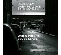 Paul Bley, Gary Peacock & Paul Motian - When Will The Blues Leave