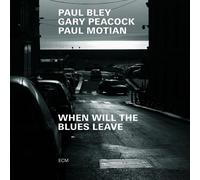 BLEY/PEACOCK,GARY/MOTIAN,PAUL - WHEN WILL THE BLUES LEAVE CD NEW