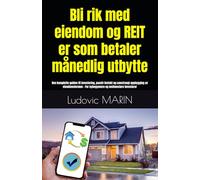 Bli rik med eiendom og REIT-er som betaler månedlig utbytte:: Den komplette guiden til investering, passiv inntekt og uanstrengt oppbygging av ... - For nybegynnere og mellomstore investorer