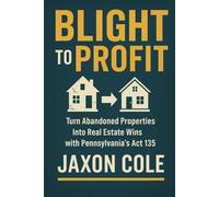 Blight to Profit: Turn abandoned properties into real estate wins with Pennsylvania’s Act 135.