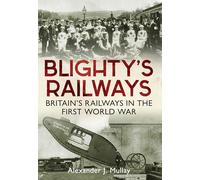 Blighty's Railways: Britian's Railways in the First World War