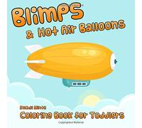 Blimps & Hot Air Balloons: Coloring Book For Toddlers