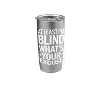Blind At Least I'm Blind What's Your Excuse Stainless Steel Insulated Tumbler