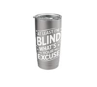 Blind At Least I'm Blind What's Your Excuse Stainless Steel Insulated Tumbler