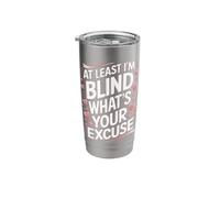 Blind At Least I'm Blind What's Your Excuse Stainless Steel Insulated Tumbler