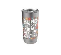 Blind Blind Not Shy Ask Me Anything Except for Directions Stainless Steel Insulated Tumbler