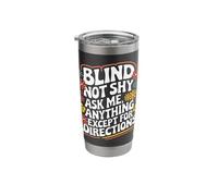 Blind Blind Not Shy Ask Me Anything Except for Directions Stainless Steel Insulated Tumbler