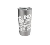 Blind Blind Not Shy Ask Me Anything Except for Directions Stainless Steel Insulated Tumbler