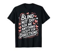 Blind Blind Not Shy Ask Me Anything Except for Directions T-Shirt