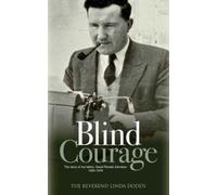 Blind Courage : The Story of My Father, David Ronald Johnston 1924-1976
