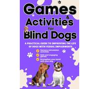 Blind Dog Training & Activity Book: Sensory Games, Daily Routines & Confidence-Building for Visually Impaired Dogs: Support your blind dog with ... and a loving approach to safety and training