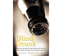 Blind Drunk: Light at the End of the Tunnel for Anyone Living with a Loved One's Alcohol Problem