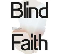 Blind Faith: Between the Visceral and the Cognitive in Contemporary Art