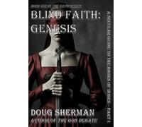 Blind Faith: Genesis: A Secular Guide to The Books of Moses - Part I: 1 (The Faith Series)